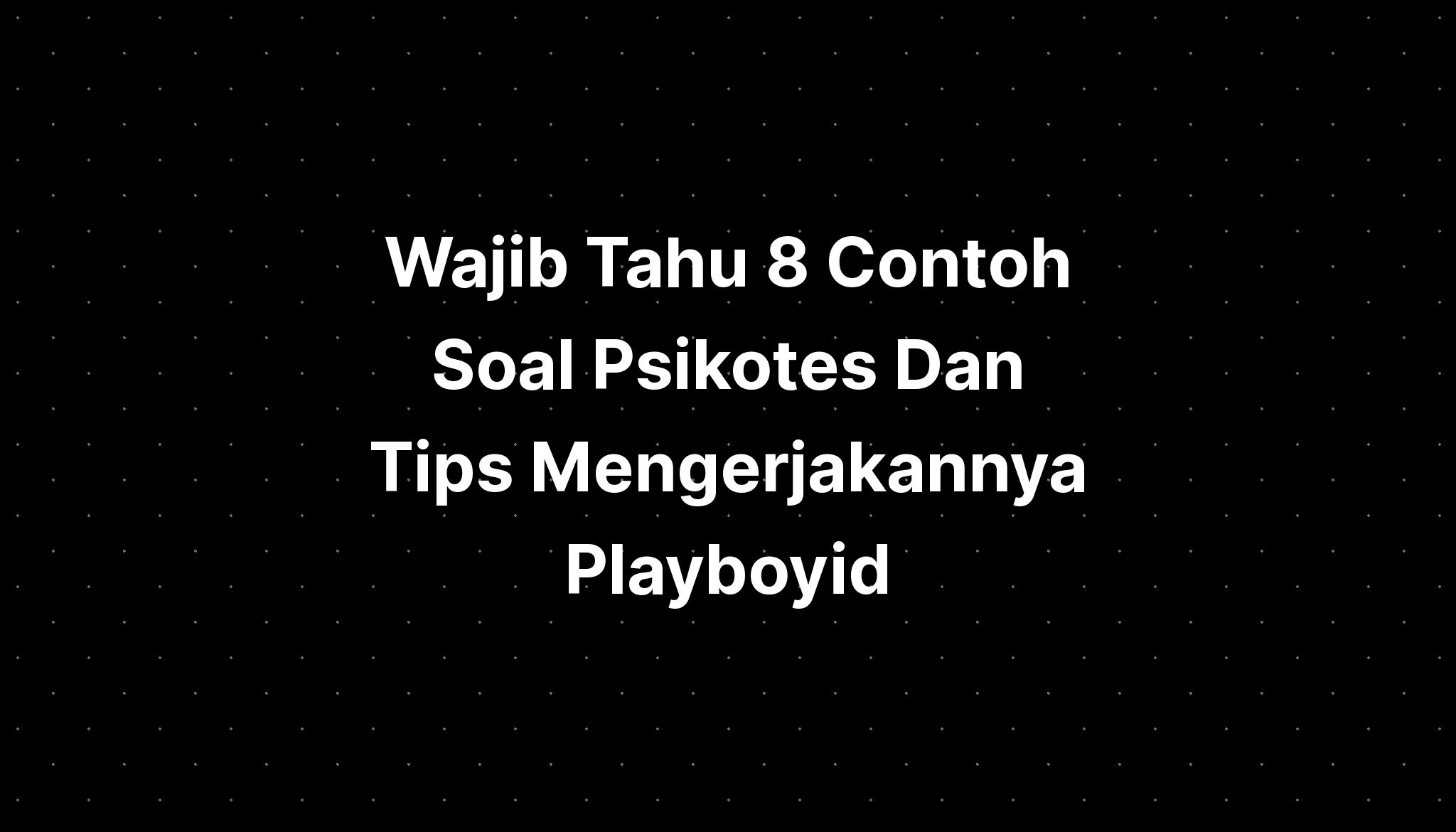 10 Contoh Tes Psikotes Dan Tips Mengerjakannya Wajib